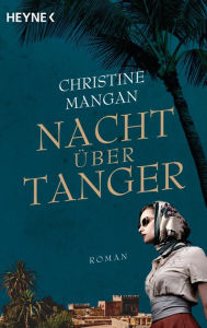 Title: Nacht über Tanger: Roman, Author: Christine Mangan