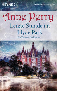Title: Letzte Stunde im Hyde Park: Ein Thomas-Pitt-Roman, Author: Anne Perry