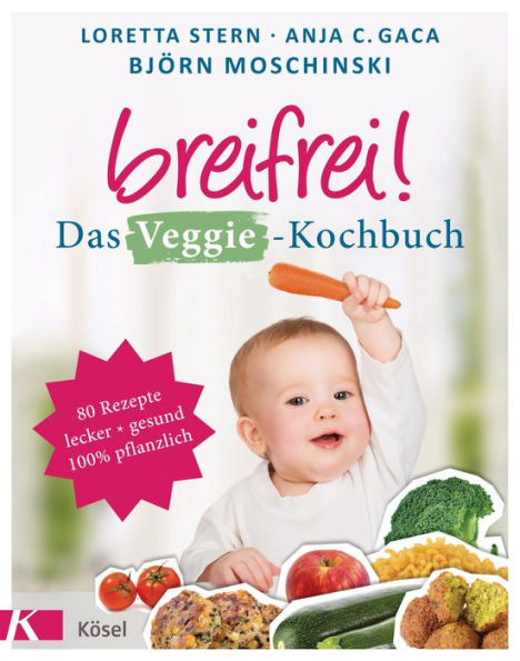 Breifrei! Das Veggie-Kochbuch: 80 Rezepte, lecker & gesund, 100% pflanzlich