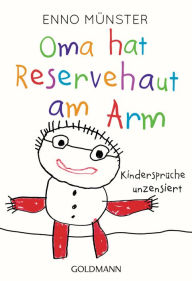 Title: Oma hat Reservehaut am Arm: Kindersprüche unzensiert, Author: Enno Münster