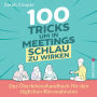 100 Tricks, um in Meetings smart zu wirken: Das Überlebenshandbuch für den täglichen Bürowahnsinn