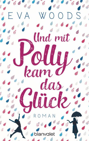 Und mit Polly kam das Glück: Roman