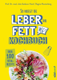 Title: So kriegt die Leber ihr Fett weg!: Kochbuch - Über 100 Vital-Rezepte, Author: Julia Seiderer-Nack
