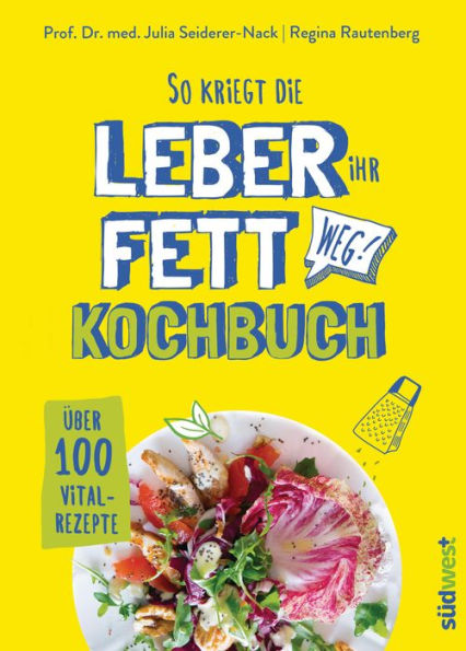 So kriegt die Leber ihr Fett weg!: Kochbuch - Über 100 Vital-Rezepte