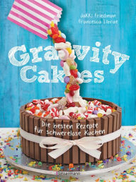 Title: Gravity Cakes - Die besten Rezepte für schwerelose Kuchen, Author: Jakki Friedman