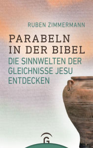 Title: Parabeln in der Bibel: Die Sinnwelten der Gleichnisse Jesu entdecken, Author: Ruben Zimmermann