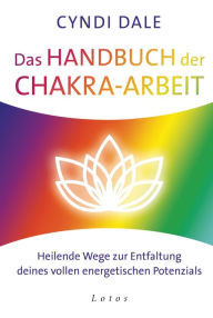 Title: Das Handbuch der Chakra-Arbeit: Heilende Wege zur Entfaltung deines vollen energetischen Potenzials, Author: Cyndi Dale