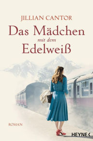 Title: Das Mädchen mit dem Edelweiß: Roman, Author: Jillian Cantor