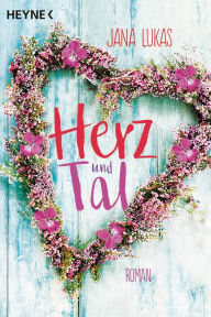 Title: Herz und Tal: Roman, Author: Jana Lukas