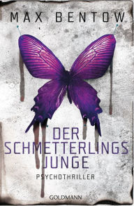 Title: Der Schmetterlingsjunge: Psychothriller, Author: Max Bentow