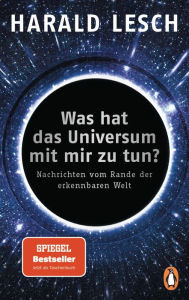 Title: Was hat das Universum mit mir zu tun?: Nachrichten vom Rande der erkennbaren Welt, Author: Harald Lesch