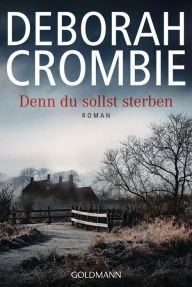 Title: Denn du sollst sterben: Die Kincaid-James-Romane 18, Author: Deborah Crombie