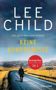 Title: Keine Kompromisse: Ein Jack-Reacher-Roman, Author: Lee Child