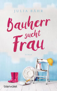 Title: Bauherr sucht Frau: Roman, Author: Julia Bähr