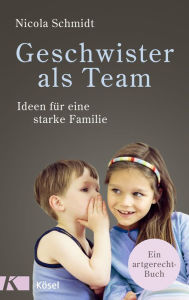 Title: Geschwister als Team: Ideen für eine starke Familie. Ein artgerecht-Buch, Author: Nicola Schmidt