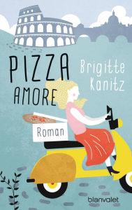 Title: Pizza Amore: Roman, Author: Brigitte Kanitz