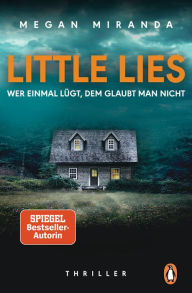 Title: LITTLE LIES - Wer einmal lügt, dem glaubt man nicht: Thriller - Der neue Bestseller mit Gänsehautgarantie, Author: Megan Miranda