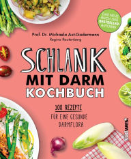 Title: Schlank mit Darm Kochbuch: 100 Rezepte für eine gesunde Darmflora, Author: Michaela Axt-Gadermann