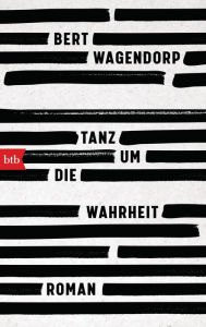 Title: Tanz um die Wahrheit: Roman, Author: Bert Wagendorp