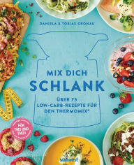Title: Mix dich schlank: Über 75 Low-Carb-Rezepte für den Thermomix® - Für TM5 & TM31, Author: Daniela Gronau-Ratzeck