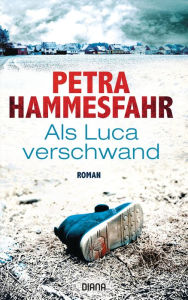 Title: Als Luca verschwand: Roman, Author: Petra Hammesfahr