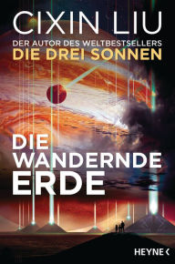Title: Die wandernde Erde (The Wandering Earth), Author: Cixin Liu