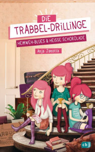 Title: Die Trabbel-Drillinge - Heimweh-Blues und heiße Schokolade, Author: Anja Janotta