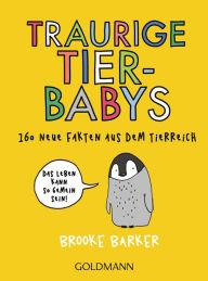 Title: Traurige Tierbabys: 160 neue Fakten aus dem Tierreich - Das Leben kann so gemein sein!, Author: Brooke Barker