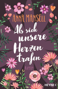 Title: Als sich unsere Herzen trafen: Roman, Author: Anna Mansell