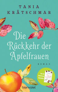 Title: Die Rückkehr der Apfelfrauen: Roman, Author: Tania Krätschmar