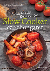 Title: Meine besten Rezepte für Slow Cooker und Schongarer: Langsam kochen für mehr Geschmack, Author: Gabriele Frankemölle