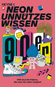 Title: Unnützes Wissen: Die 90er: 555 skurrile Fakten, die man nie mehr vergisst, Author: NEON