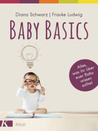 Title: Baby Basics: Alles, was ihr über euer Baby wissen solltet, Author: Diana Schwarz