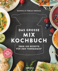 Title: Das große Mix-Kochbuch: Über 100 Rezepte für den Thermomix® - Für TM5 & TM31, Author: Daniela Gronau-Ratzeck