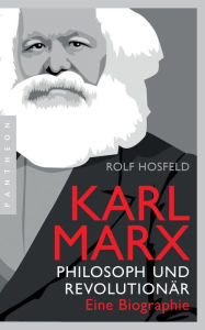 Title: Karl Marx: Philosoph und Revolutionär - Eine Biographie, Author: Rolf Hosfeld