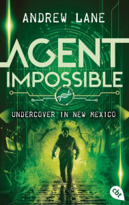 Title: AGENT IMPOSSIBLE - Undercover in New Mexico: Die Fortsetzung der actionreichen Agenten-Reihe, Author: Andrew Lane
