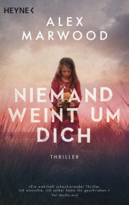 Title: Niemand weint um dich: Roman, Author: Alex Marwood