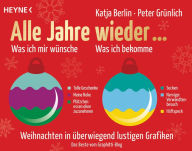 Title: Alle Jahre wieder...: Weihnachten in überwiegend lustigen Grafiken - Das Beste vom Graphitti-Blog, Author: Katja Berlin