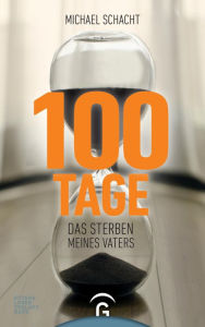 Title: 100 Tage: Das Sterben meines Vaters, Author: Michael Schacht