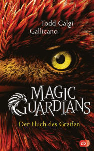 Title: Magic Guardians - Der Fluch des Greifen: Spannende und humorvolle Fantasy für Jungs und Mädchen, Author: Todd Calgi Gallicano