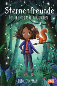Title: Sternenfreunde - Lottie und das Flitzhörnchen: Magisch-realistische Reihe für Mädchen ab 8 von der »Sternenschweif«-Bestsellerautorin, Author: Linda Chapman