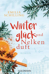 Title: Winterglück und Nelkenduft: Roman, Author: Emilia Schilling