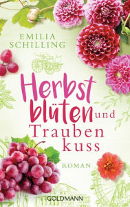 Title: Herbstblüten und Traubenkuss: Roman, Author: Emilia Schilling