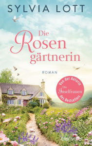 Title: Die Rosengärtnerin: Roman, Author: Sylvia Lott