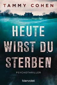 Title: Heute wirst du sterben: Psychothriller, Author: Tammy Cohen