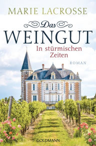 Title: Das Weingut. In stürmischen Zeiten: Roman, Author: Marie Lacrosse