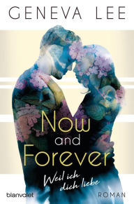 Title: Now and Forever - Weil ich dich liebe: Roman, Author: Geneva Lee