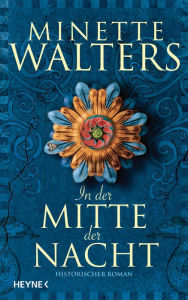 Title: In der Mitte der Nacht: Historischer Roman, Author: Minette Walters