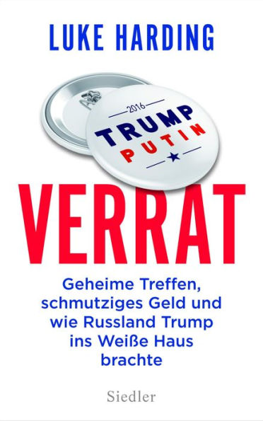 Verrat: Geheime Treffen, schmutziges Geld und wie Russland Trump ins Weiße Haus brachte