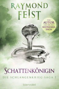 Title: Die Schlangenkrieg-Saga 1: Schattenkönigin, Author: Raymond E. Feist